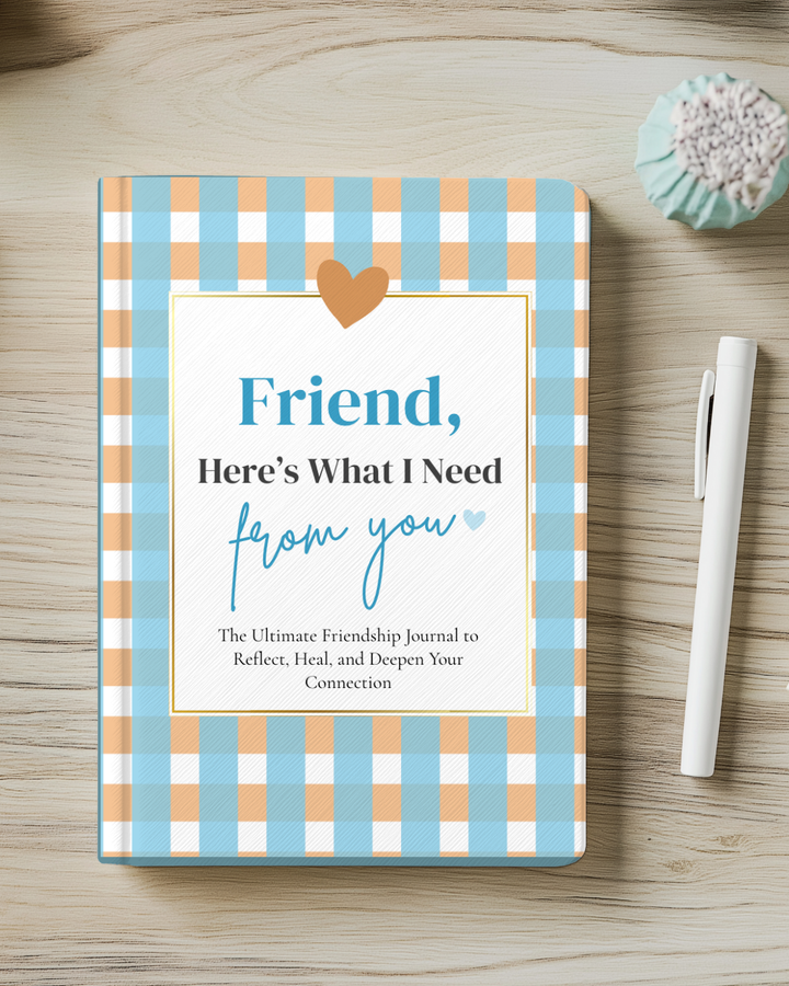 Friend, Here’s What I Need From You
